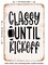 DECORATIVE METAL SIGN - Classy Until Kickoff - Vintage Rusty Look